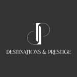 DESTINATIONS & PRESTIGE